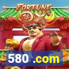 580 .com